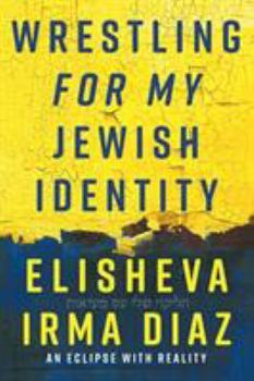 Paperback Wrestling For My Jewish Identity: An Eclipse With Reality Book