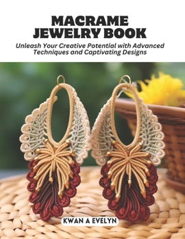 Paperback Macrame Jewelry Book: Unleash Your Creative Potential with Advanced Techniques and Captivating Designs Book