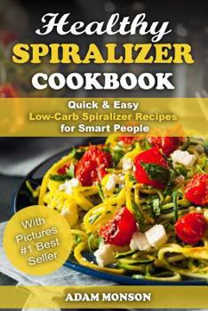 Paperback Healthy Spiralizer Cookbook: Quick & Easy Low-Carb Spiralizer Recipes for Smart Book