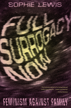 Hardcover Full Surrogacy Now: Feminism Against Family Book