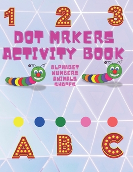 Paperback Dot Markers Activity Book: Cute Animals, Shapes, Alphabet and Numbers . Easy guided Big Dot .do a dot page a day Book