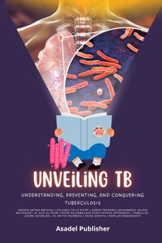 Paperback Unveiling TB: Understanding, Preventing, and Conquering Tuberculosis Book