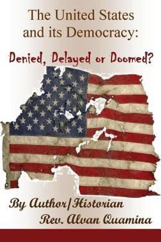Paperback The United States and Its Democracy: Denied, Delayed or Doomed? Book