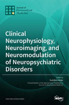 Clinical Neurophysiology, Neuroimaging, and Neuromodulation of Neuropsychiatric Disorders