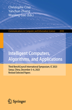 Paperback Intelligent Computers, Algorithms, and Applications: Third Benchcouncil International Symposium, IC 2023, Sanya, China, December 3-6, 2023, Revised Se Book