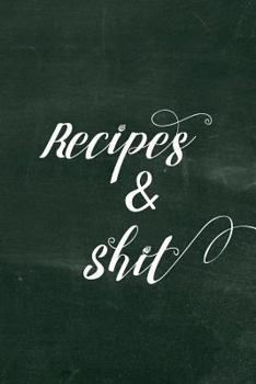 Paperback Recipes & Shit: Funny Blank Recipe Book for Women to Write In, Great Cookbook Gift for Mom Book