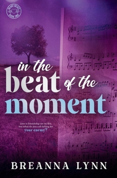 In The Beat of the Moment: An Enemies to Lovers, Grumpy/Sunshine Romance (Heart Beats)
