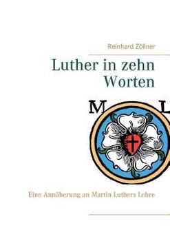 Paperback Luther in zehn Worten: Eine Annäherung an Martin Luthers Lehre [German] Book