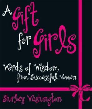 Paperback A Gift for Girls: Words of Wisdom from Successful Women Book