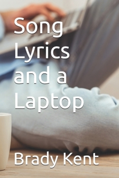 Song Lyrics and a Laptop (Poetry by Brady Kent)