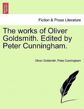 The works of Oliver Goldsmith. Edited by Peter Cunningham.