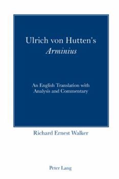 Ulrich Von Hutten's Arminius: An English Translation with Analysis and Commentary