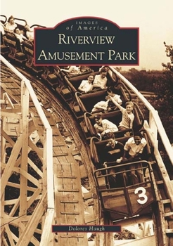 Riverview Amusement Park (Images of America: Illinois) - Book  of the Images of America: Illinois