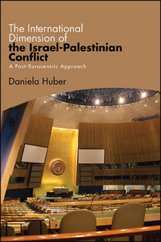 Paperback The International Dimension of the Israel-Palestinian Conflict: A Post-Eurocentric Approach Book