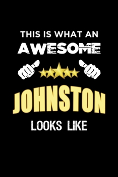 This Is What An Awesome Johnston Looks Like: Personalized Journal With Name Blank Lined Customized Notebook Diary Planner Gifts