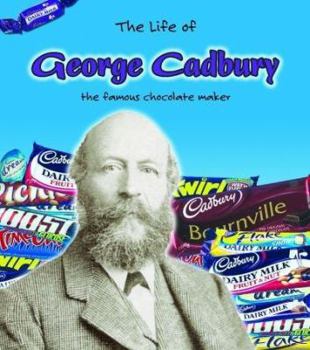 Paperback The Life of George Cadbury: The Famous Chocolate Maker Book