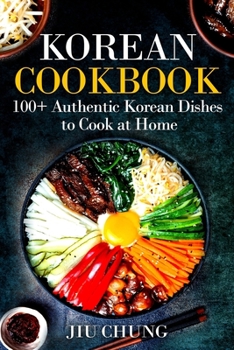 Paperback Korean Cookbook: 100+ Authentic Korean Dishes to Cook at Home Book