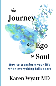 Paperback The Journey from Ego to Soul: How to Transform Your Life When Everything Falls Apart Book
