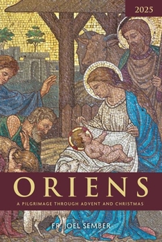 Oriens 2025: A Pilgrimage Through Advent and Christmas