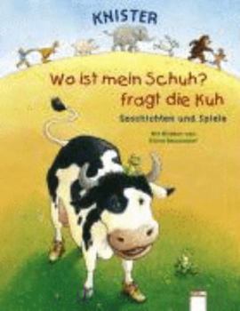 Hardcover Wo ist mein Schuh, fragt die Kuh. Geschichten und Spiele. ( Ab 3 J.). [German] Book