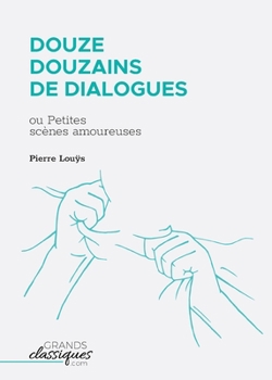 Paperback Douze douzains de dialogues: ou Petites scènes amoureuses [French] Book