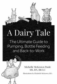Paperback A Dairy Tale: The Ultimate Guide to Pumping, Bottle Feeding and Back-To-Work Book