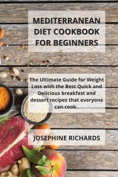 Paperback Mediterranean Diet Cookbook For Beginners: The Ultimate Guide for Weight Loss with the Best Quick and Delicious breakfast and dessert recipes that eve Book