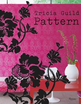 Hardcover Tricia Guild Pattern: Using Pattern to Create Sophisticated, Show-Stopping Interiors Book