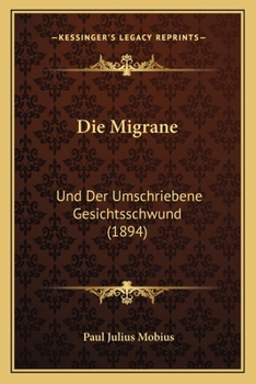 Die Migrane: Und Der Umschriebene Gesichtsschwund (1894)