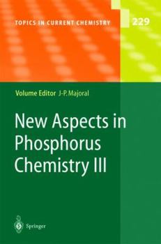 Topics in Current Chemistry, Volume 229: New Aspects in Phosphorus Chemistry III