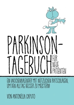Paperback Parkinson-Tagebuch Für Neue Patienten: Ein Wochenkalender Mit Nützlichen Ratschlägen, Um Den Alltag Besser Zu Meistern! [German] Book