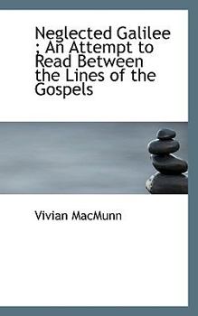 Paperback Neglected Galilee; An Attempt to Read Between the Lines of the Gospels Book