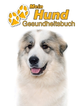 Mein Hund Gesundheitsbuch: Pyrenäenberghund | 109 Seiten, 22cm x 28cm ca. A4 | Notizbuch zum Ausfüllen für Impfungen, Tierarztbesuche, ... Hundebesitzer | Eintragbuch (German Edition)