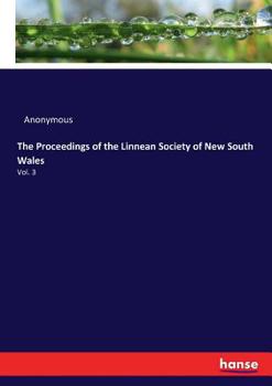 Paperback The Proceedings of the Linnean Society of New South Wales: Vol. 3 Book