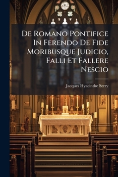 De Romano Pontifice In Ferendo De Fide Moribusque Judicio, Falli Et Fallere Nescio (Italian Edition)