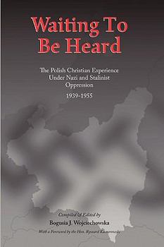 Paperback Waiting to be Heard: The Polish Christian Experience Under Nazi and Stalinist Oppression 1939-1955 Book