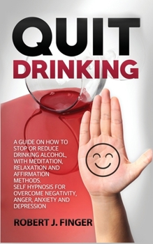 Paperback Quit Drinking: A Guide on How to Stop or Reduce Drinking Alcohol, with Meditation, Relaxation and Affirmation Methods. Self Hypnosis Book
