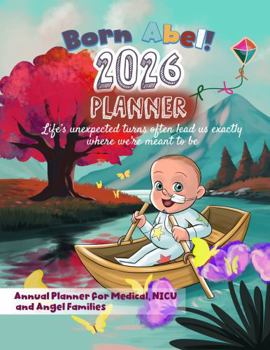 Born Abel 2026 Planner: For Medical, NICU and Angel Families