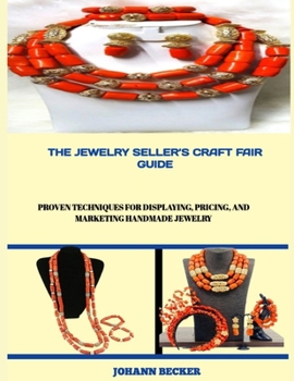 Paperback The Jewelry Seller's Craft Fair Guide: Proven Techniques for Displaying, Pricing, and Marketing Handmade Jewelry Book