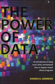 Paperback The Power of Data: An Introduction to Using Local, State, and National Data to Support School Library Programs Book