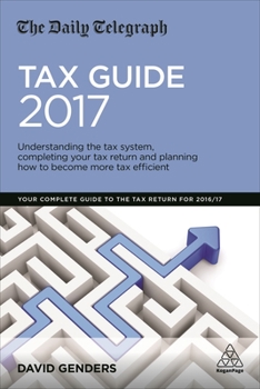 Paperback The Daily Telegraph Tax Guide 2017: Understanding the Tax System, Completing Your Tax Return and Planning How to Become More Tax Efficient Book