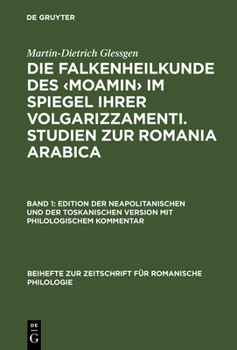 Hardcover Die Falkenheilkunde Des Im Spiegel Ihrer Volgarizzamenti. Studien Zur Romania Arabica: Band 1: Edition Der Neapolitanischen Und Der Toskanischen Versi [German] Book