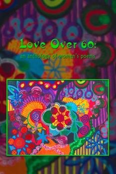 Paperback Love Over 60: An Anthology of Women's Poems Book