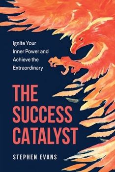 Paperback The Success Catalyst, Ignite Your Inner Power and Achieve the Extraordinary Book