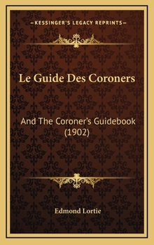 Le Guide Des Coroners: And The Coroner's Guidebook (1902)
