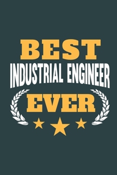 Best Industrial Engineer Ever: Notebook or Journal for Industrial Engineers with 120 Dot Grid Pages, 6 x 9 Inches, Cream Paper, Glossy Finished Soft Cover