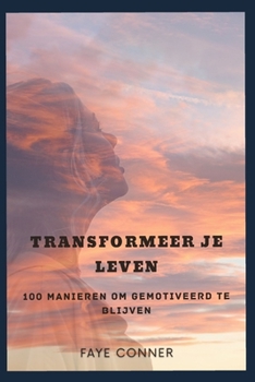 Paperback Transformeer je leven: 100 manieren om gemotiveerd te blijven [Dutch] Book