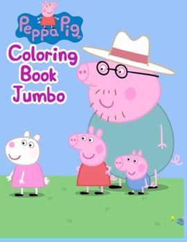 Peppa Pig Coloring Book Jumbo: Peppa Pig Coloring Book Jumbo, Peppa Pig Coloring Book, Peppa Pig Coloring Books For Kids Ages 2-4. 25 Pages - 8.5" x 11"