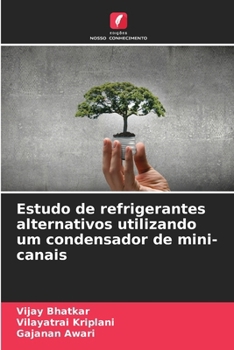 Estudo de refrigerantes alternativos utilizando um condensador de mini-canais (Portuguese Edition)