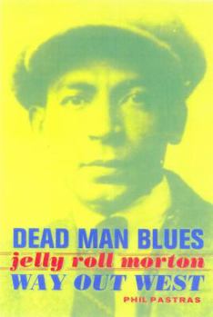Dead Man Blues: Jelly Roll Morton Way Out West - Book  of the Music of the African Diaspora